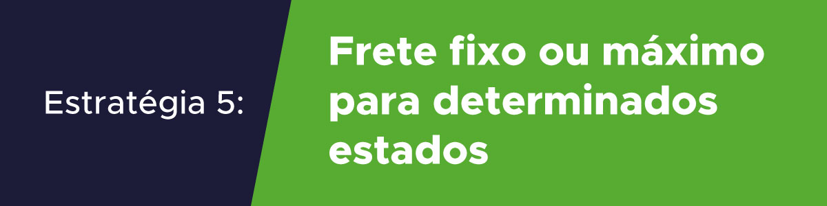 estratégia para vender mais e-commerce frete fixo ou máximo para determinados estados